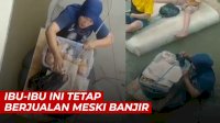 VIDEO: Salut, Ibu-ibu Ini Tetap Berjualan Meski Banjir