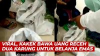 VIDEO: Viral, Kakek Ini Bawa Uang Receh Dua Karung untuk Beli Emas