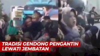 VIDEO: Tradisi Gendong Pengantin Lewati Jembatan, Tidak Langgeng Jika Tidak Dilakukan