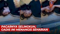 VIDEO: Pacarnya Selingkuh, Gadis Ini Menangis Seharian dan Tidak Mau Makan