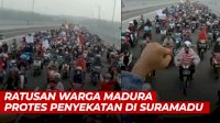 VIDEO: Ratusan Warga Madura Protes Penyekatan Suramadu