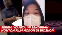 VIDEO: Serem Banget, Wanita Ini Sendirian Nonton Film Horor di Bioskop