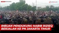 VIDEO: Ribuan Pendukung Habib Rizieq Geruduk PN Jakarta Timur