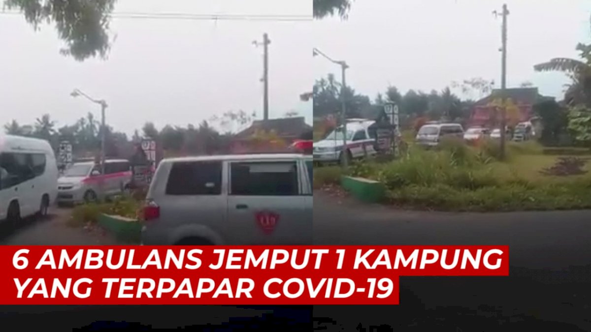 VIDEO:Viral, 6 Ambulans Jemput 1 Kampung yang Terpapar Covid-19