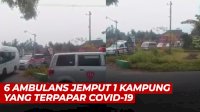 VIDEO:Viral, 6 Ambulans Jemput 1 Kampung yang Terpapar Covid-19
