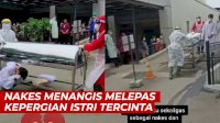 VIDEO: Viral, Nakes Menangis Melepas Kepergian Istri Tercinta yang Positif Covid-19