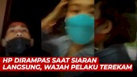 VIDEO: HP Wanita Ini Dirampas Saat Siaran Langsung, Wajah Pelaku Terekam