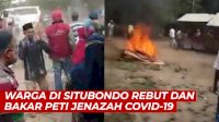 VIDEO: Warga di Situbondo Rebut dan Bakar Peti Jenazah Covid-19