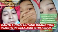 VIDEO: Bantu Lunasi Hutang Orang Tua, Wanita Ini Rela Jadi Istri Kedua
