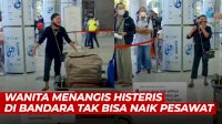 VIDEO: Wanita Menangis Histeris di Bandara Tak Bisa Naik Pesawat ke Pemakaman Suami
