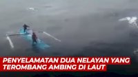 VIDEO: Detik-detik Penyelamatan Dua Nelayan yang Terombang Ambing di Tengah Laut