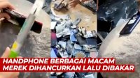 VIDEO: Langgar Aturan, Handphone Berbagai Macam Merek Dihancurkan Lalu Dibakar
