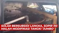 VIDEO: Solar Bersubsidi Langka, Sopir Ini Malah Modifikasi Tangki ‘Jumbo’