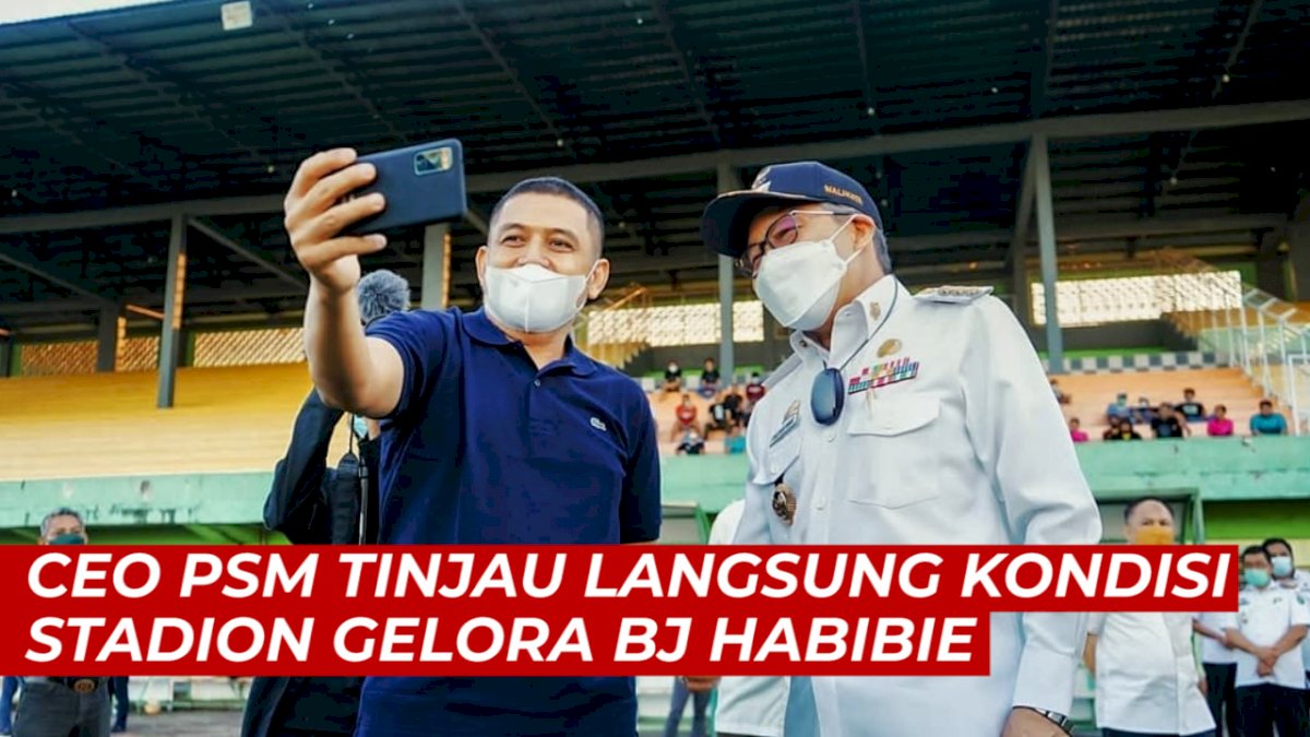 VIDEO: CEO PSM Tinjau Kondisi Stadion Gelora Bj Habibie