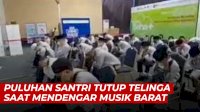VIDEO: Viral, Puluhan Santri Tutup Telinga Saat Mendengar Musik Barat
