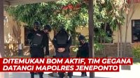 VIDEO: Ditemukan Bom Aktif, Tim Gegana Polda Sulsel Datangi Mapolres Jeneponto