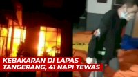 VIDEO: Kebakaran di Lapas Tangerang, 41 Napi Tewas