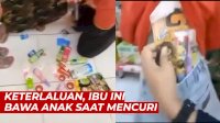 VIDEO: Keterlaluan, Ibu Ini Bawa Anak saat Mencuri Barang di Minimarket