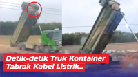 VIDEO: Detik-detik Truk Kontainer Tabrak Kabel Listrik