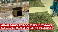 VIDEO: Arab Saudi Perbolehkan Jemaah Masjidil Haram Rapatkan Barisan