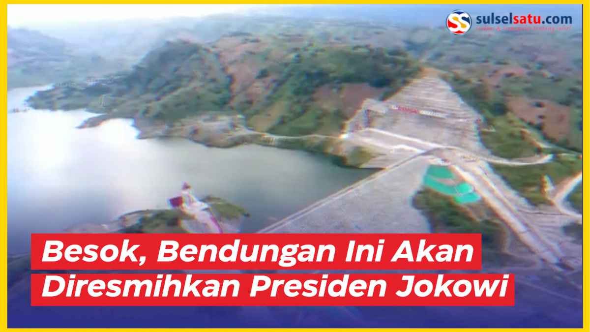 VIDEO: Besok, Bendungan Ini Akan Diresmikan Presiden Jokowi di Sulsel