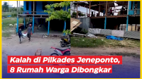 VIDEO: Kalah di Pilkades Jeneponto, 8 Rumah Warga Dibongkar