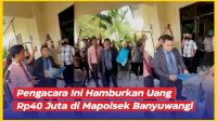 VIDEO: Viral, Seorang Pengacara Hamburkan Uang Rp40 Juta di Mapolsek Banyuwangi