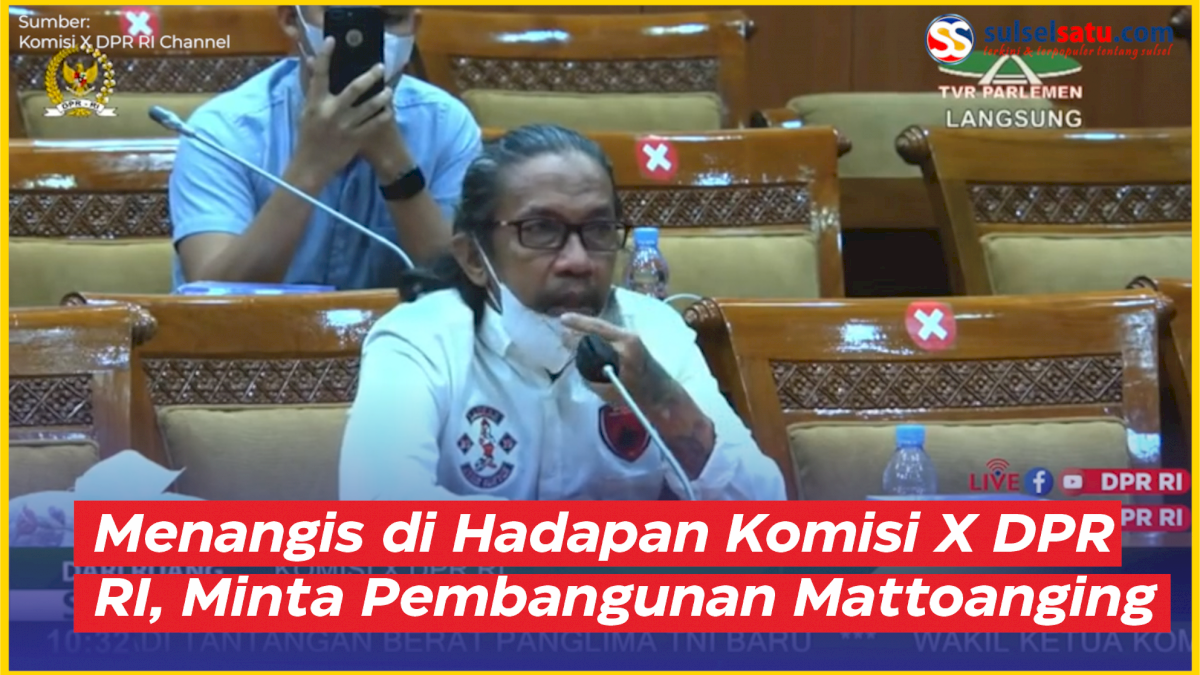 VIDEO: Suporter PSM Makassar Menangis di Hadapan Komisi X DPR RI, Minta Pembangunan Mattoanging