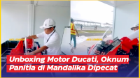 VIDEO: Unboxing Motor Ducati, Oknum Panitia di Mandalika Langsung Dipecat