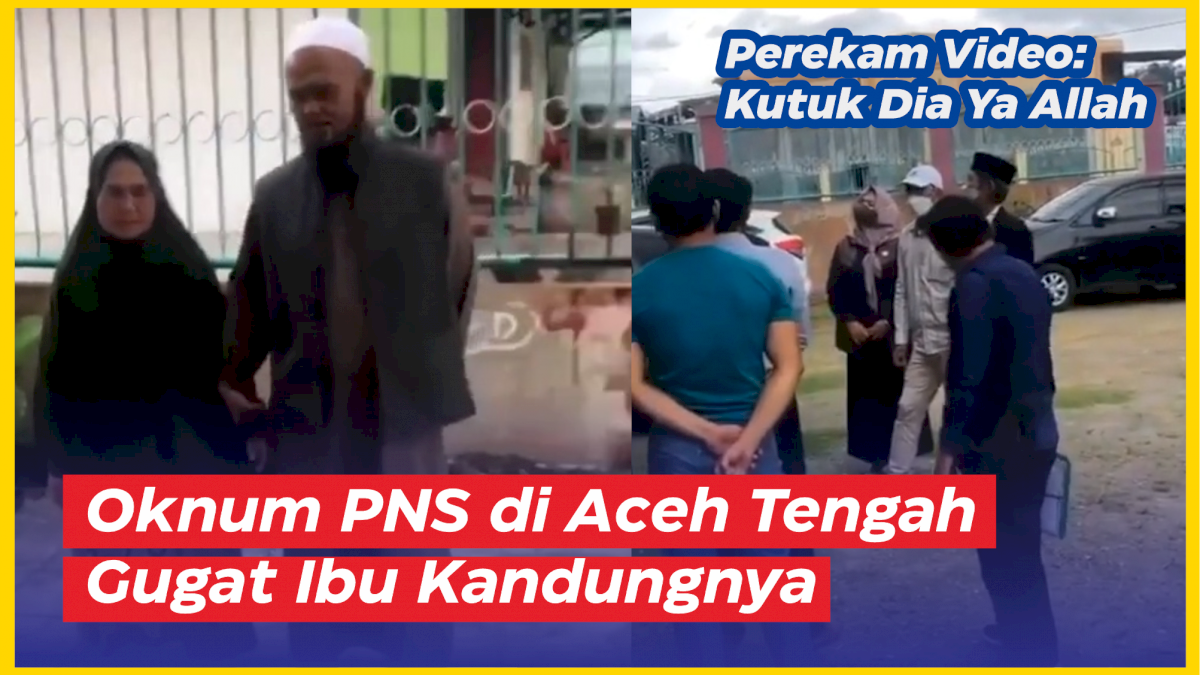VIDEO: Oknum PNS di Aceh Tengah Gugat Ibu Kandungnya, Perekam Video: Kutuk Dia Ya Allah