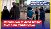 VIDEO: Oknum PNS di Aceh Tengah Gugat Ibu Kandungnya, Perekam Video: Kutuk Dia Ya Allah
