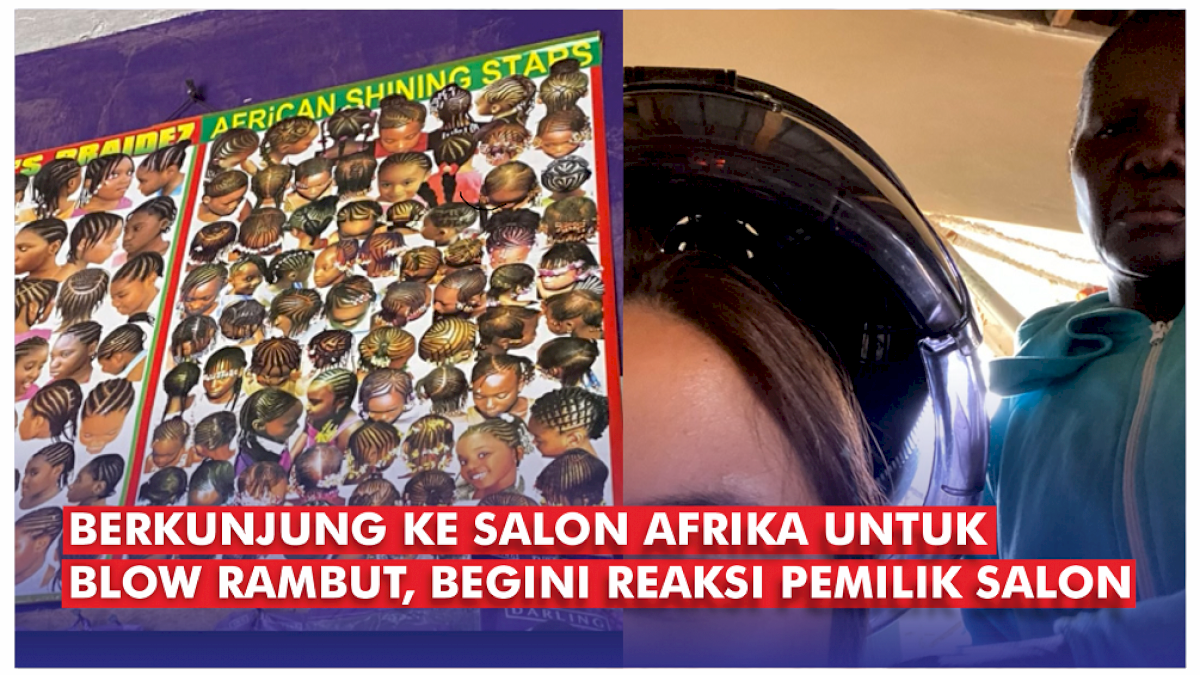 VIDEO: Berkunjung ke Salon Afrika untuk Blow Rambut, Pemilik Salon Malah Kebingungan