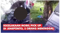 VIDEO: Kecelakaan Mobil Pick Up di Jeneponto, 2 Orang Meninggal Dunia
