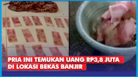 VIDEO: Viral, Pria Ini Temukan Uang Rp3,8 Juta di Lokasi Bekas Banjir