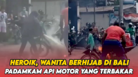 VIDEO: Aksi Heroik Wanita Berhijab di Bali Padamkan Api Motor yang Terbakar