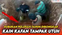 VIDEO: Kuburan Puluhan Tahun Dibongkar, Mayat Dan Kain Kafan Tampak Utuh