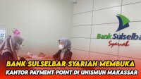 VIDEO: Bank Sulselbar Syariah Membuka Kantor Payment Point di Unismuh Makassar