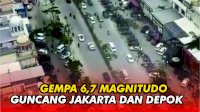 VIDEO: Gempa 6,7 Magnitudo Guncang Jabodetabek
