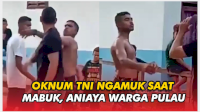 VIDEO: Viral, Oknum TNI Ngamuk saat Mabuk dan Aniaya Warga Pulau