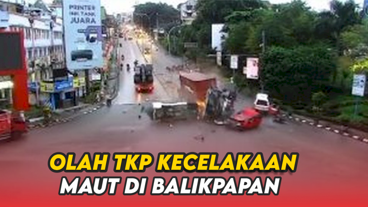 VIDEO: Begini Kondisi Saat Olah TKP Kecelakaan Maut di Balikpapan