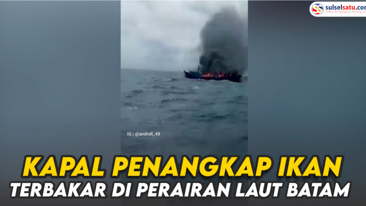 VIDEO: Kapal Penangkap Ikan Terbakar di Perairan Laut Batam, Seluruh Awak Selamat