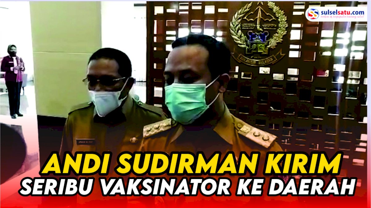VIDEO: Andi Sudirman Kirim Seribu Vaksinator ke Daerah
