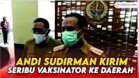 VIDEO: Andi Sudirman Kirim Seribu Vaksinator ke Daerah