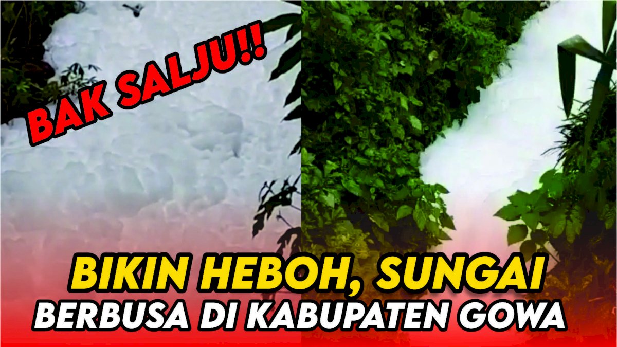 VIDEO: Bikin Heboh Warga, Air Sungai Berbusa Ditemukan di Kabupaten Gowa