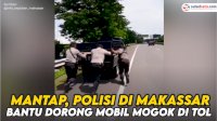 VIDEO: Mantap, Anggota Polrestabes Makassar Bantu Dorong Mobil Mogok di Tol Makassar