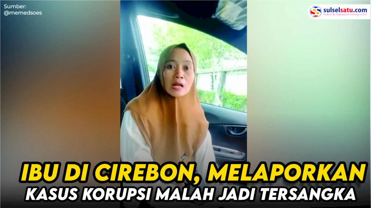VIDEO: Curhatan Ibu di Cirebon Melaporkan Kasus Korupsi Malah Jadi Tersangka