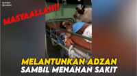 VIDEO: Pasca Operasi, Pria Ini Melantunkan Adzan sambil Menahan Sakit