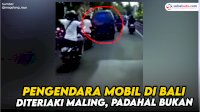 VIDEO: Viral, Pengendara Mobil di Bali Diteriaki Maling, Padahal Bukan