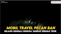 VIDEO: Detik-detik Mobil Travel Hilang Kendali Hingga Tabrak Sebuah Truk