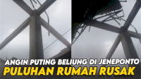 VIDEO: Angin Puting Beliung di Jeneponto Puluhan Rumah Rusak